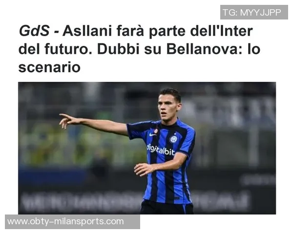 阿斯拉尼谈离开国米的遗憾并表达对加盟都灵的期待与热爱 阿斯拉尼谈离开国米的遗憾并表达对加盟都灵的期待与热爱